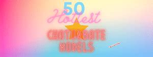 best chaturbate models|20 Top Chaturbate Models To Watch Now [Hot Chaturbate。